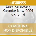 Easy Karaoke - Karaoke Now 2004 Vol 2 Cd cd musicale di Easy Karaoke