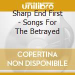 Sharp End First - Songs For The Betrayed cd