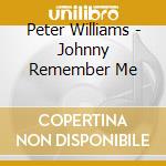 Peter Williams - Johnny Remember Me cd musicale di Peter Williams