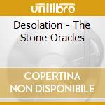 Desolation - The Stone Oracles cd musicale di Desolation