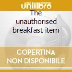 The unauthorised breakfast item cd