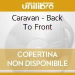 Caravan - Back To Front cd musicale di Caravan