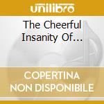 The Cheerful Insanity Of... cd