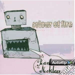 Colour Of Fire - Pearl Necklace cd musicale di COLOUR OF FIRE