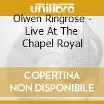 Olwen Ringrose - Live At The Chapel Royal cd