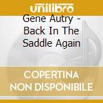 Gene Autry - Back In The Saddle Again cd musicale di Gene Autry