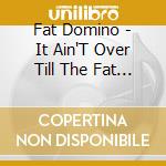 Fat Domino - It Ain'T Over Till The Fat Man Sings cd