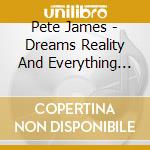 Pete James - Dreams Reality And Everything In Between cd