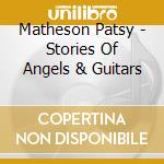 Matheson Patsy - Stories Of Angels & Guitars cd musicale di Matheson Patsy