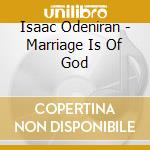 Isaac Odeniran - Marriage Is Of God cd musicale di Isaac Odeniran