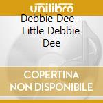 Debbie Dee - Little Debbie Dee cd