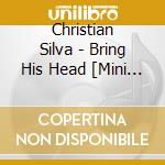 Christian Silva - Bring His Head [Mini Album] cd
