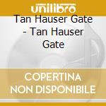 Tan Hauser Gate - Tan Hauser Gate cd