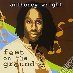 Anthoney Wright - Feet On The Ground cd musicale di Anthoney Wright