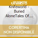 Knifeworld - Buried AloneTales Of Crushing Defeat cd musicale di Knifeworld