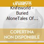 Knifeworld - Buried AloneTales Of Crushing Defeat cd