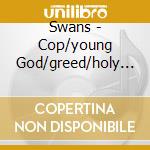 Swans - Cop/young God/greed/holy Money cd