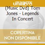 (Music Dvd) Tom Jones - Legends In Concert cd