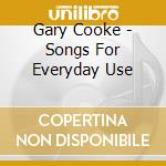 Gary Cooke - Songs For Everyday Use cd