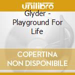 Glyder - Playground For Life cd musicale di Glyder