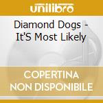 Diamond Dogs - It'S Most Likely cd