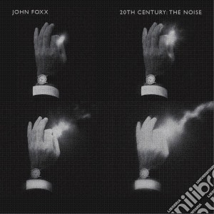 John Foxx - 20th Century: The Noise cd musicale di John Foxx