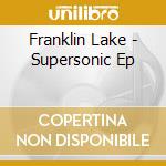 Franklin Lake - Supersonic Ep cd musicale di Franklin Lake