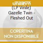 (LP Vinile) Gazelle Twin - Fleshed Out vinile