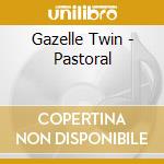 Gazelle Twin - Pastoral cd musicale di Gazelle Twin