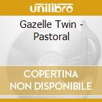 Gazelle Twin - Pastoral cd