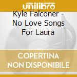 Kyle Falconer - No Love Songs For Laura cd