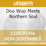 Doo Wop Meets Northern Soul cd