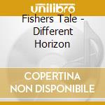 Fishers Tale - Different Horizon cd musicale di Fishers Tale