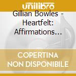 Gillian Bowles - Heartfelt: Affirmations To Release The Past cd