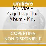Mr. Vice - Cage Rage The Album - Mr Vice (Brightspu cd