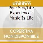 Pipe Seb/Life Experience - Music Is Life cd