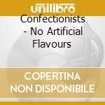 Confectionists - No Artificial Flavours cd musicale di Confectionists