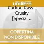 Cuckoo Rass - Cruelty [Special Edition] cd
