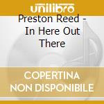 Preston Reed - In Here Out There cd musicale di Preston Reed