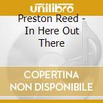 Preston Reed - In Here Out There cd
