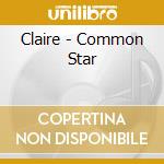 Claire - Common Star cd musicale di Claire
