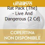 Rat Pack (The) - Live And Dangerous (2 Cd) cd