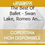 The Best Of Ballet - Swan Lake, Romeo An / Various cd