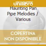 Haunting Pan Pipe Melodies / Various cd