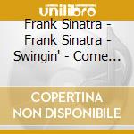 Frank Sinatra - Frank Sinatra - Swingin' - Come Fly With Me, I Get A Kick Out Of You, The Lady Is A Tramp cd