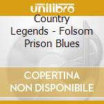 Country Legends - Folsom Prison Blues cd musicale di Country Legends