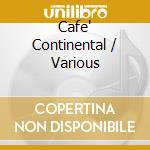 Cafe' Continental / Various cd musicale di Various