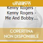 Kenny Rogers - Kenny Rogers - Me And Bobby Mcgee cd musicale di Kenny Rogers