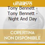Tony Bennett - Tony Bennett - Night And Day cd musicale di Tony Bennett