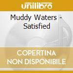 Muddy Waters - Satisfied cd